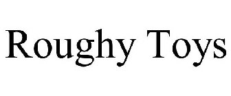 ROUGHY TOYS