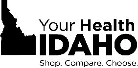 YOUR HEALTH IDAHO SHOP. COMPARE. CHOOSE.