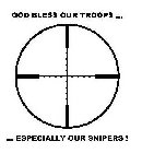 GOD BLESS OUR TROOPS... ESPECIALLY.. OUR SNIPERS!