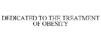 DEDICATED TO THE TREATMENT OF OBESITY