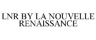 LNR BY LA NOUVELLE RENAISSANCE