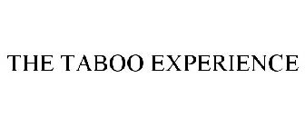 THE TABOO EXPERIENCE