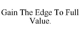 GAIN THE EDGE TO FULL VALUE.