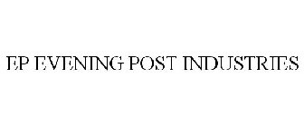 EP EVENING POST INDUSTRIES