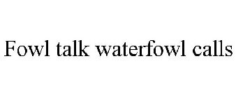 FOWL TALK WATERFOWL CALLS