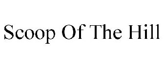 SCOOP OF THE HILL