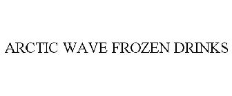 ARCTIC WAVE FROZEN DRINKS