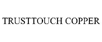 TRUSTTOUCH COPPER