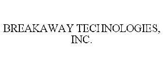 BREAKAWAY TECHNOLOGIES, INC.