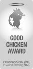 GOOD CHICKEN AWARD COMPASSION IN WORLD FARMINGARMING