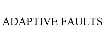 ADAPTIVE FAULTS