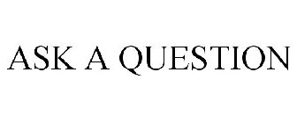 ASK A QUESTION