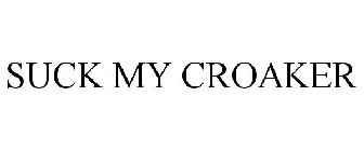 SUCK MY CROAKER