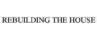 REBUILDING THE HOUSE