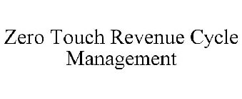 ZERO TOUCH REVENUE CYCLE MANAGEMENT