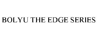 BOLYU THE EDGE SERIES