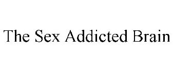 THE SEX ADDICTED BRAIN