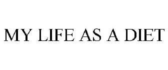 MY LIFE AS A DIET