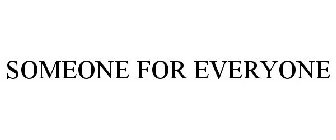 SOMEONE FOR EVERYONE