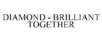 DIAMOND - BRILLIANT TOGETHER