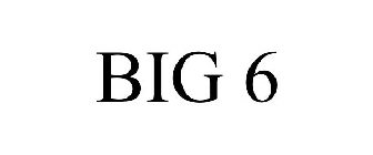 BIG 6