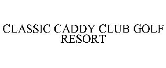 CLASSIC CADDY CLUB GOLF RESORT