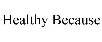 HEALTHY BECAUSE
