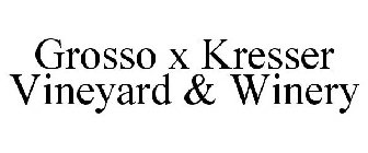 GROSSO X KRESSER VINEYARD & WINERY