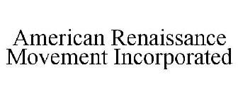 AMERICAN RENAISSANCE MOVEMENT INCORPORATED