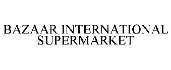 BAZAAR INTERNATIONAL SUPERMARKET