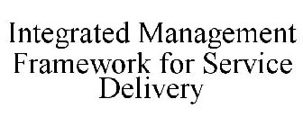 INTEGRATED MANAGEMENT FRAMEWORK FOR SERVICE DELIVERY