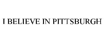 I BELIEVE IN PITTSBURGH