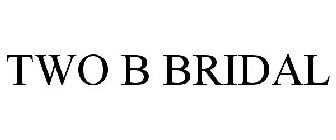 TWO B BRIDAL