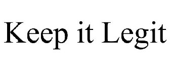 KEEP IT LEGIT