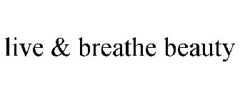 LIVE & BREATHE BEAUTY