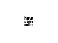 HOW TO DRIVE ONLINE