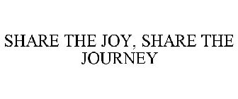 SHARE THE JOY, SHARE THE JOURNEY