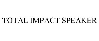 TOTAL IMPACT SPEAKER