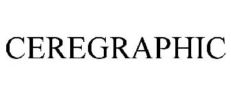 CEREGRAPHIC