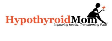 HYPOTHYROID MOM IMPROVING HEALTH. TRANSFORMING LIVES.