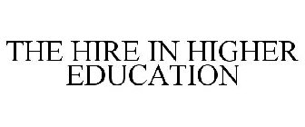 THE HIRE IN HIGHER EDUCATION