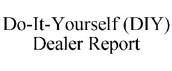 DO-IT-YOURSELF (DIY) DEALER REPORT