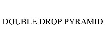 DOUBLE DROP PYRAMID