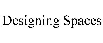 DESIGNING SPACES