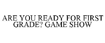 ARE YOU READY FOR 1ST GRADE? GAME SHOW