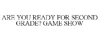 ARE YOU READY FOR 2ND GRADE? GAME SHOW