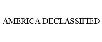 AMERICA DECLASSIFIED