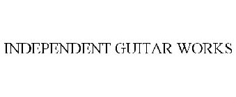 INDEPENDENT GUITAR WORKS