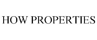 HOW PROPERTIES