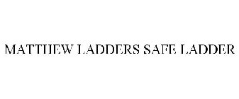 MATTHEW LADDERS SAFE LADDER